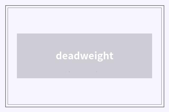 deadweight