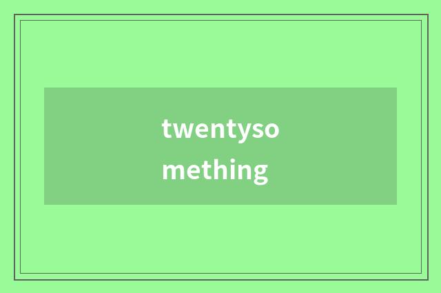twentysomething