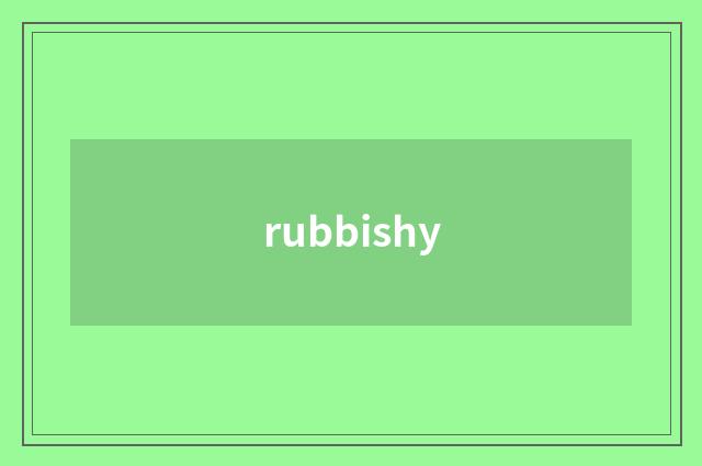 rubbishy