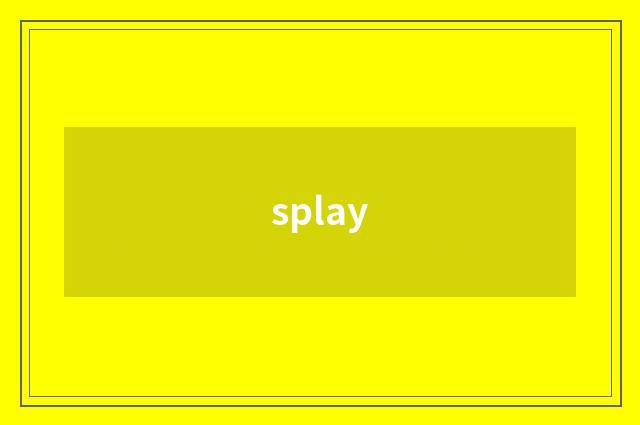 splay