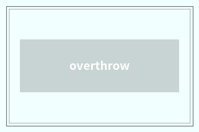 overthrow