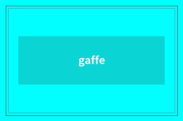 gaffe