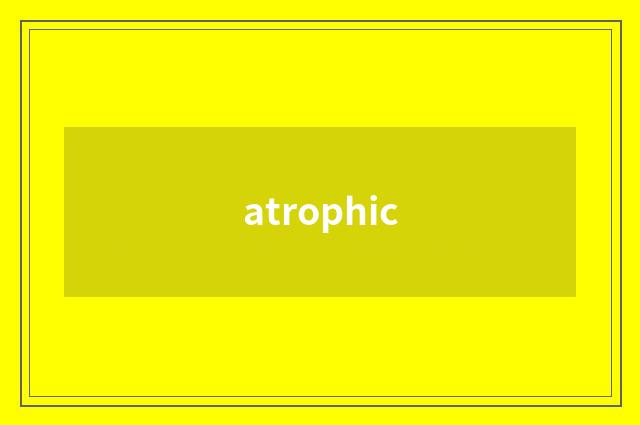 atrophic