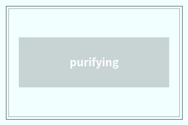 purifying