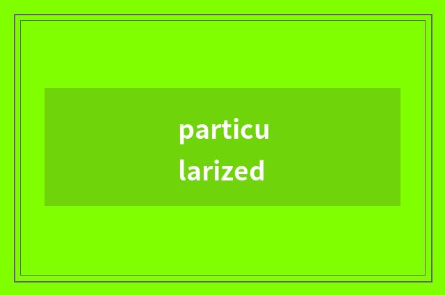 particularized