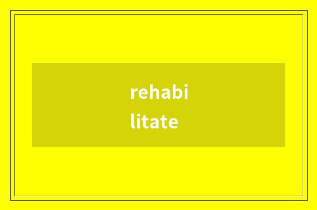 rehabilitate