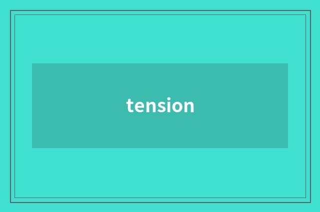 tension