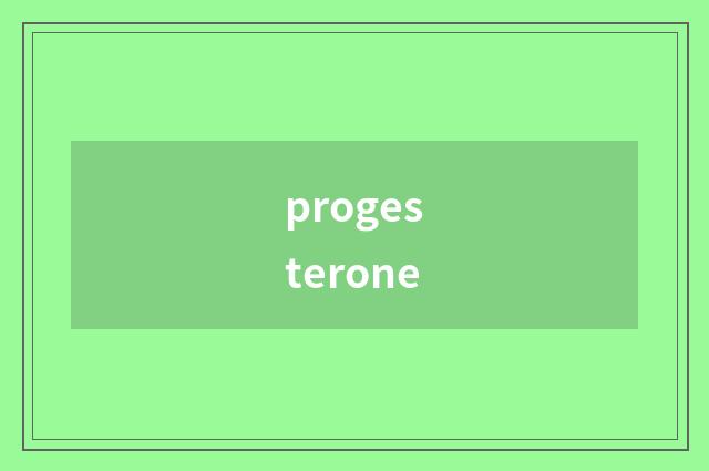 progesterone