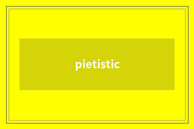 pietistic