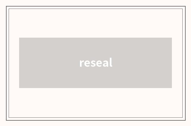 reseal