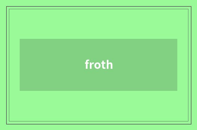 froth