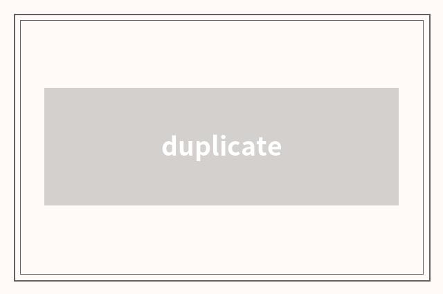duplicate
