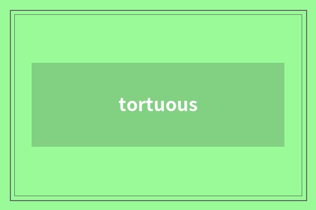 tortuous