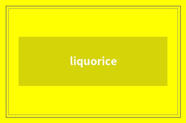 liquorice