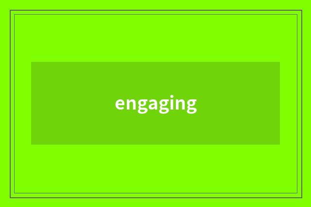 engaging