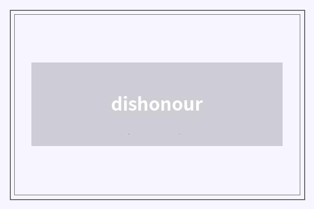 dishonour