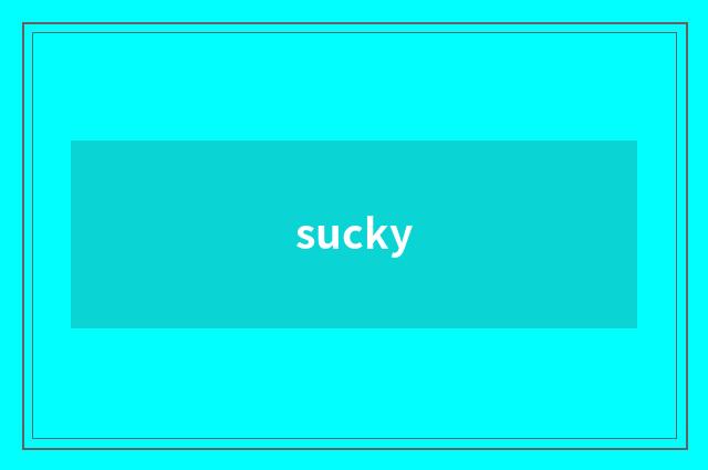 sucky