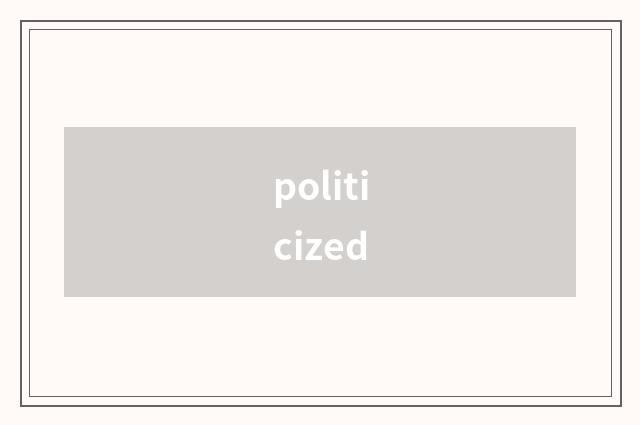 politicized