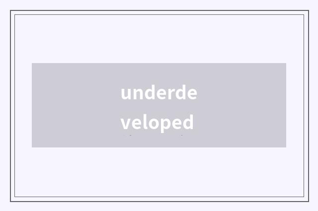 underdeveloped
