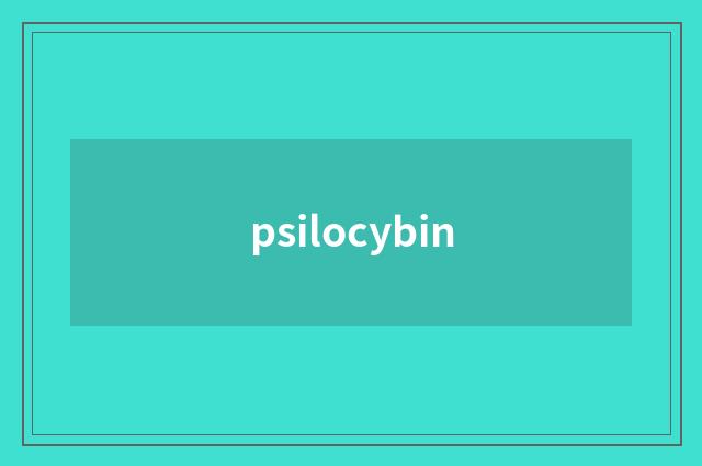 psilocybin