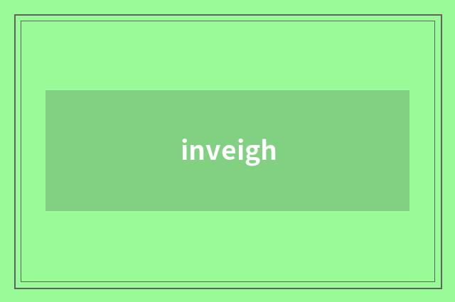 inveigh