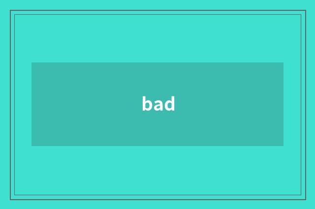 bad