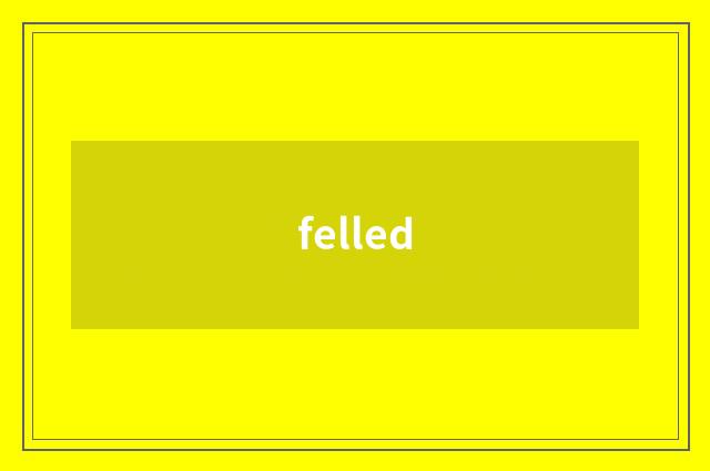 felled