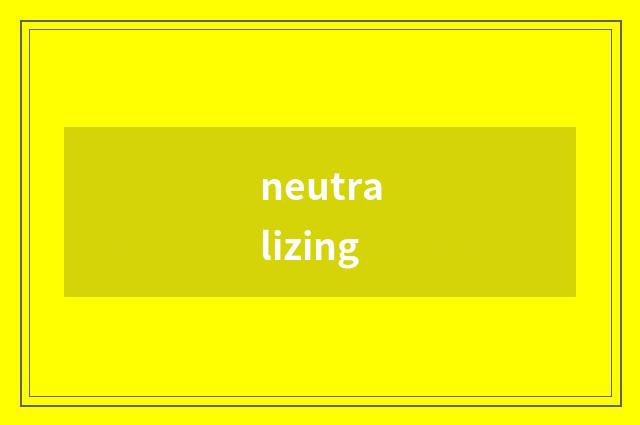 neutralizing