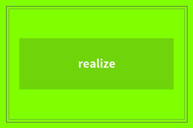 realize