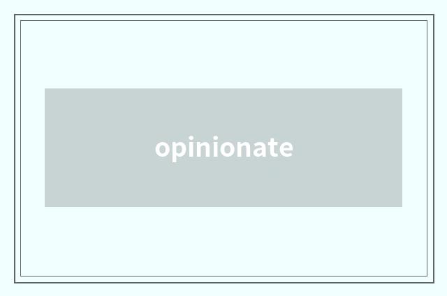 opinionate