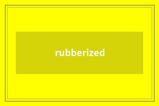 rubberized
