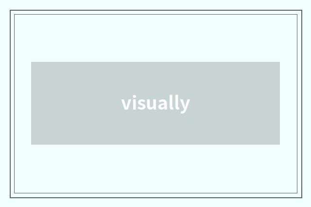 visually