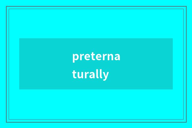 preternaturally