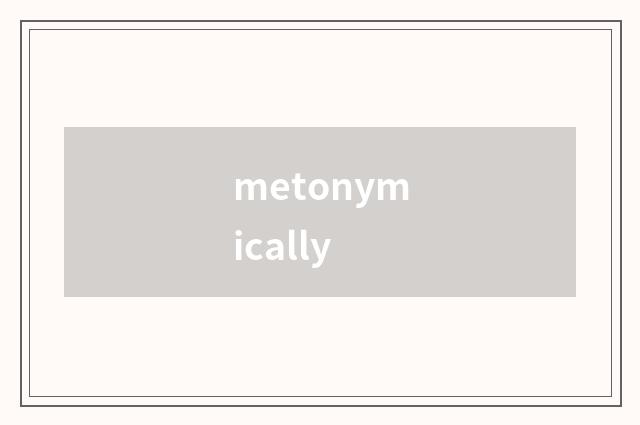 metonymically