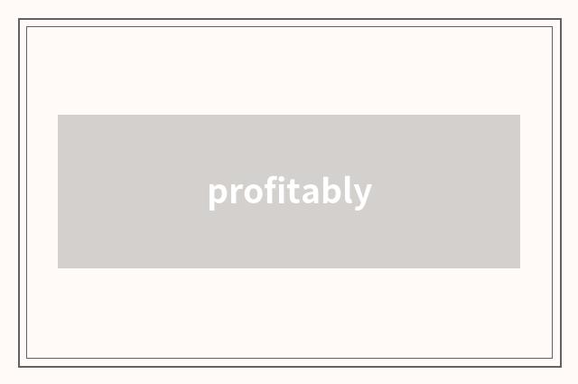 profitably