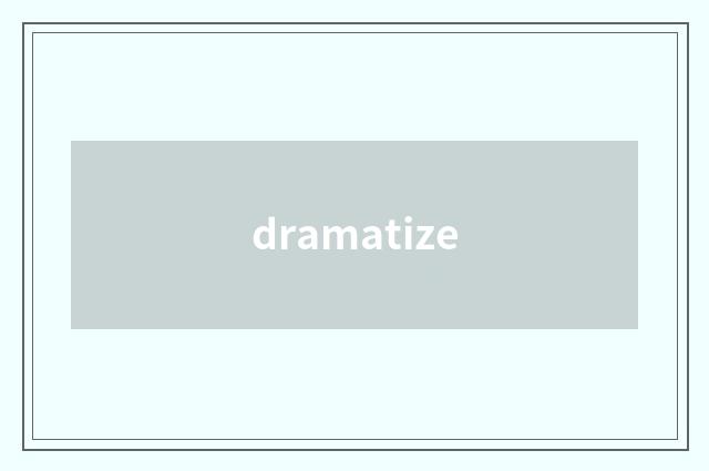 dramatize