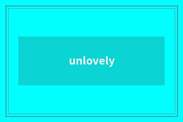 unlovely