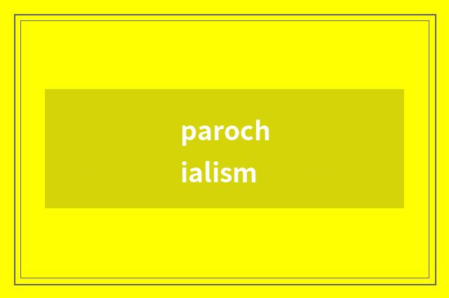 parochialism