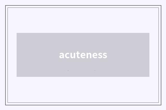 acuteness