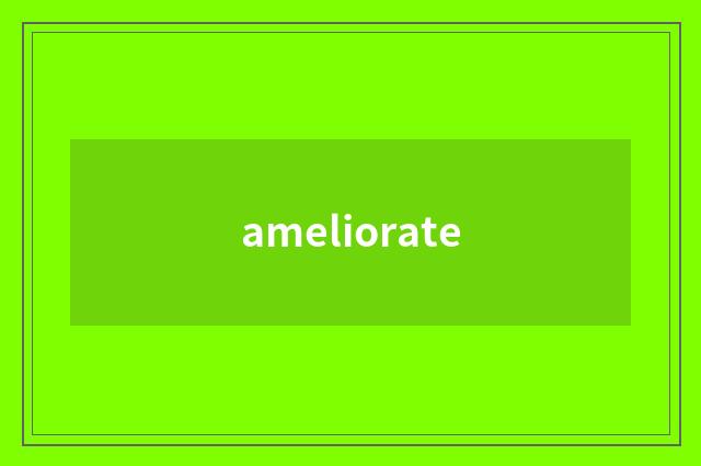 ameliorate