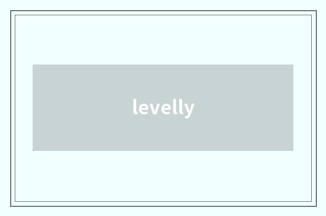 levelly
