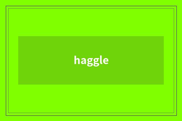haggle