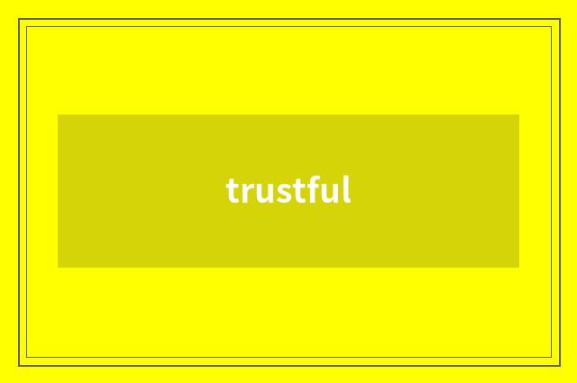 trustful