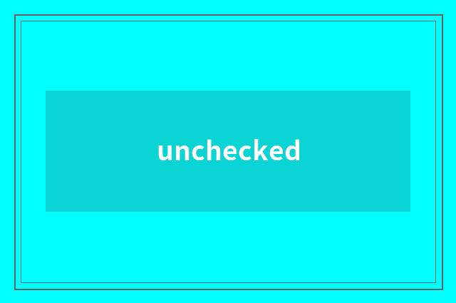 unchecked