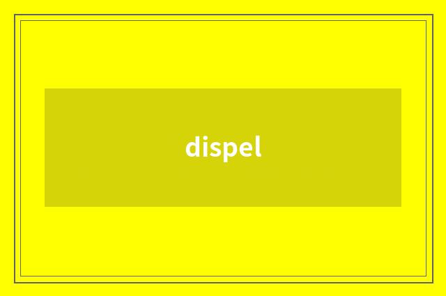 dispel