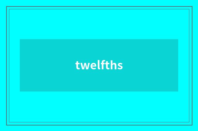 twelfths