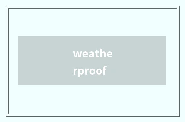 weatherproof