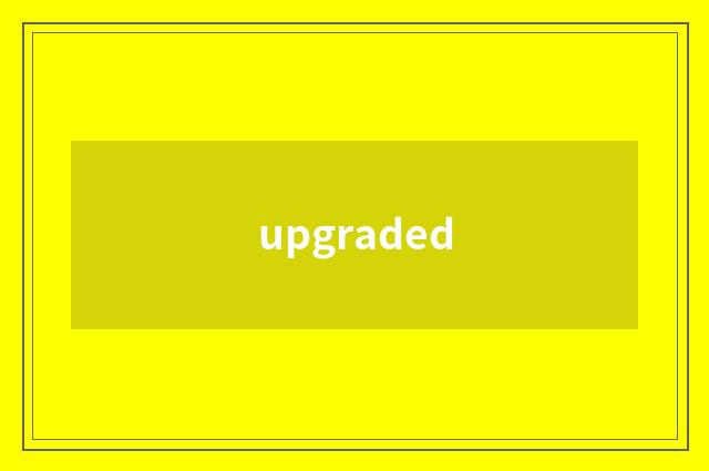 upgraded