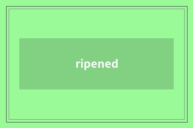 ripened