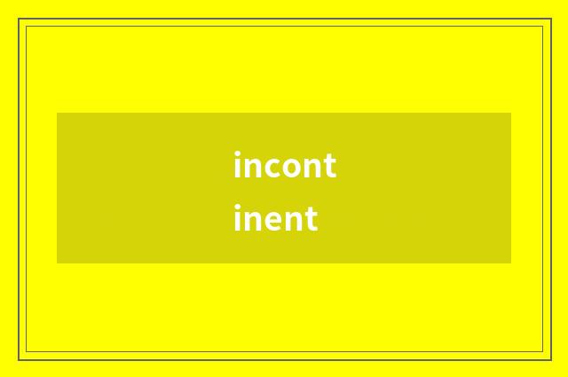 incontinent